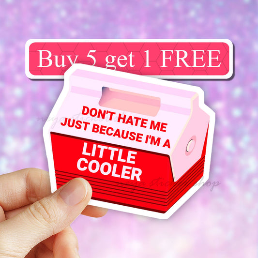 Don't Hate Me Because I'm A Little Cooler Vinyl Sticker,: 2" (Mini)